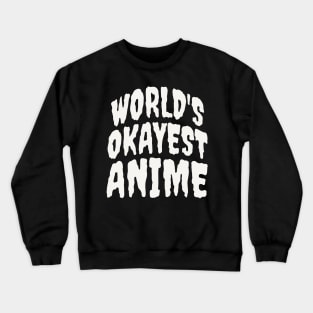 WORLD'S OKAYEST ANIME Crewneck Sweatshirt